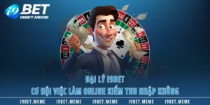 Đại Lý I9BET - Cơ Hội Việc Làm Online Kiếm Thu Nhập Khủng