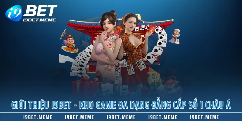 Giới thiệu I9BET – Kho game đa dạng đẳng cấp số 1 châu Á